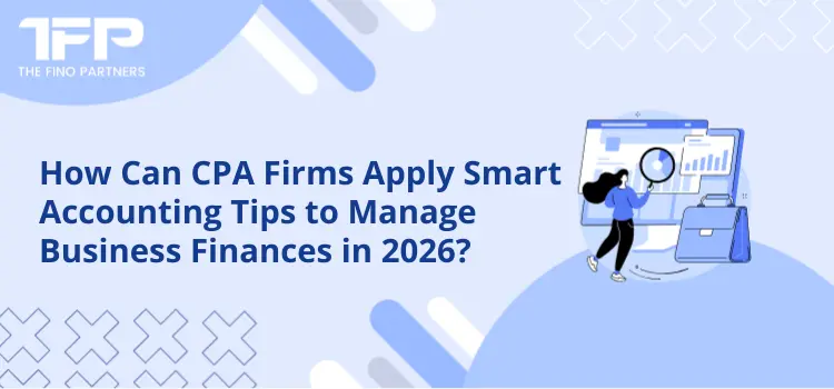 How Can CPA Firms Apply Smart Accounting Tips to Manage Business Finances in 2026?